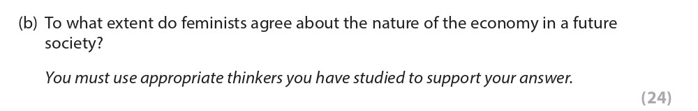 To-what-extent-do-feminists-agree-about-the-nature-of-the-economy-in-a-future-society?--You-must-use-appropriate-thinkers-you-have-studied-to-support-your-answer.-Edexcel-A-Level Politics-Question 5-2021-Paper 2.png